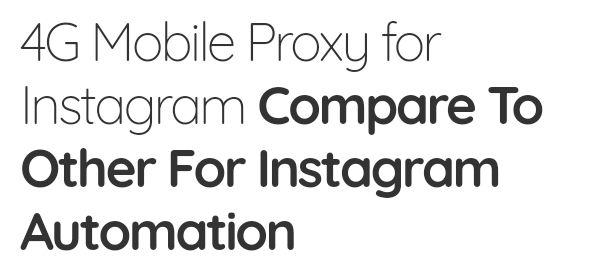 4G Mobile Proxies Compare To Other For Instagram Automation